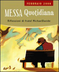 Messa quotidiana. Riflessioni alle letture di fratel MichaelDavide. Febbraio 2008