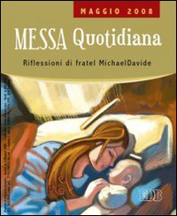 Messa quotidiana. Riflessioni alle letture di fratel MichaelDavide. Maggio 2008