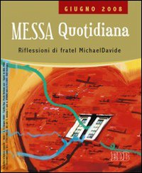 Messa quotidiana. Riflessioni alle letture di fratel MichaelDavide. Giugno 2008