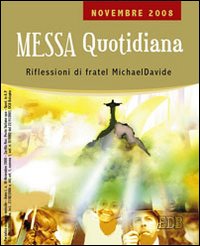 Messa quotidiana. Riflessioni alle letture di fratel MichaelDavide. Novembre 2008