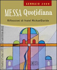 Messa quotidiana. Riflessioni di fratel MichaelDavide. Gennaio 2009