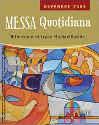 Messa quotidiana. Riflessioni alle letture di fratel MichaelDavide. Novembre 2009