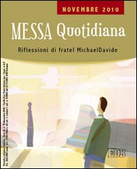 Messa quotidiana. Riflessioni di fratel MichaelDavide. Novembre 2010
