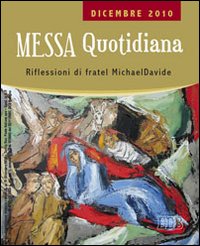 Messa quotidiana. Riflessioni di fratel MichaelDavide. Dicembre 2010