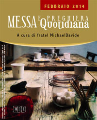 Messa quotidiana. Riflessioni di fratel MichaelDavide. Febbraio 2014