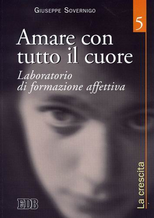Amare con tutto il cuore. Laboratorio di formazione affettiva. Vol. 5: La crescita