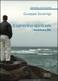 Il cammino spirituale. Laboratorio di formazione. Vol. 1: Incontrare Dio