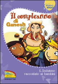 Il compleanno di Ganesh. L'induismo raccontato ai bambini