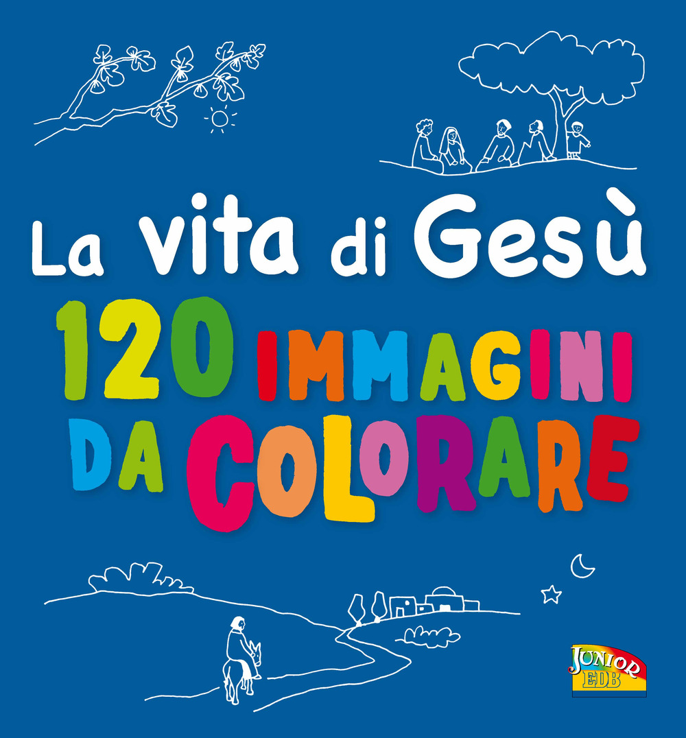 La vita di Gesù. 120 immagini da colorare