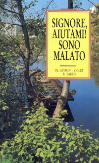 Signore, aiutami! Sono malato!