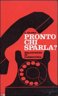 Pronto, chi sparla. Maldicenze in parrocchia... ma non troppo!