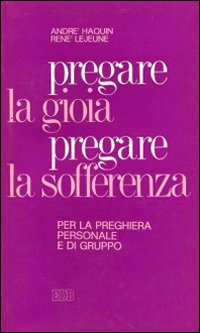 Pregare la gioia, pregare la sofferenza