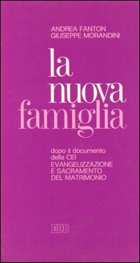 La nuova famiglia. Dopo il documento della C.E.I. «Evangelizzazione e sacramento del matrimonio»