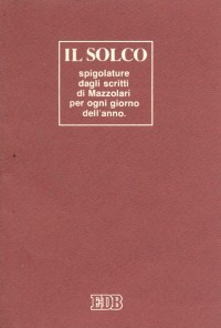 Il solco. Spigolature dagli scritti di Mazzolari per ogni giorno dell'anno