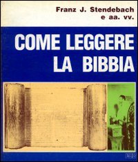 Come leggere la Bibbia. Uno sguardo nel «laboratorio» degli esegeti: testi, immagini bibliche, interpretazione