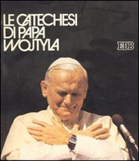 Le Catechesi di papa Wojtyla
