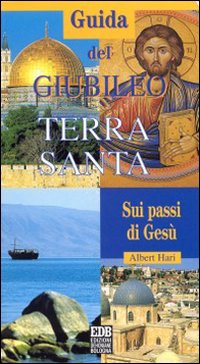 Guida del Giubileo. Terra Santa. Sui passi di Gesù