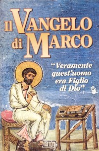 Il Vangelo di Marco. «Veramente quest'uomo era figlio di Dio»