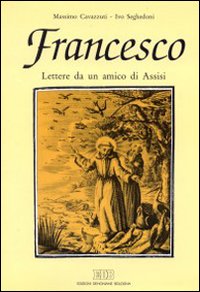 Francesco. Lettere da un amico di Assisi