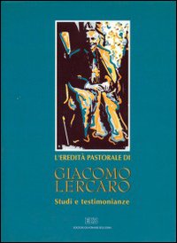 L'eredità pastorale di Giacomo Lercaro. Studi e testimonianze