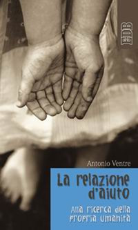 La relazione d'aiuto. Alla ricerca della propria umanità