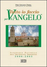 Tutto io faccio per il Vangelo (prima Lettera Cor. 9, 23). Itinerario pastorale dell'arcidiocesi arborense 2000-2005