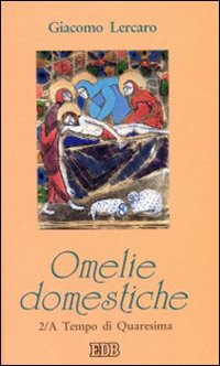 Omelie domestiche. Anno A. Vol. 2: Tempo di Quaresima
