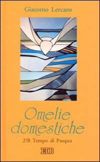Omelie domestiche. Anno B. Vol. 2: Tempo di Pasqua