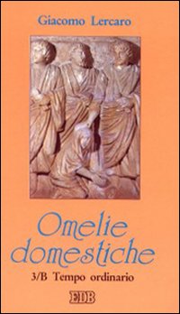 Omelie domestiche. Anno B. Vol. 3: Tempo ordinario