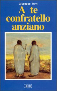 A te confratello anziano. Non più, o... quasi, nel ministero