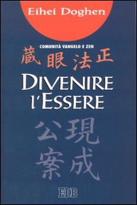 Divenire l'essere. Shoboghenzo Ghenjokoan