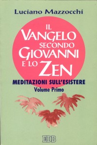 Il Vangelo secondo Giovanni e lo zen. Meditazioni sull'esistere. Vol. 1