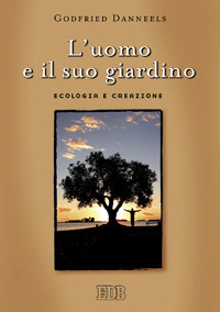 L'uomo e il suo giardino. Ecologia e creazione