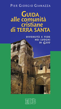 Guida alle comunità cristiane di Terra Santa. Diversità e fede nei luoghi di Gesù