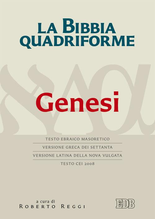 La Bibbia quadriforme. Genesi. Testo ebraico masoretico, versione greca dei Settanta, versione latina della Nova Vulgata, testo CEI 2008