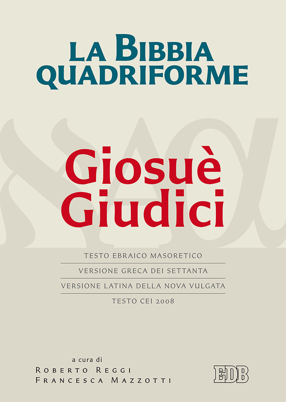 La Bibbia quadriforme Giosuè. Giudici. Testo ebraico masoretico, versione greca dei Settanta, versione latina della Nova Vulgata, testo CEI 2008