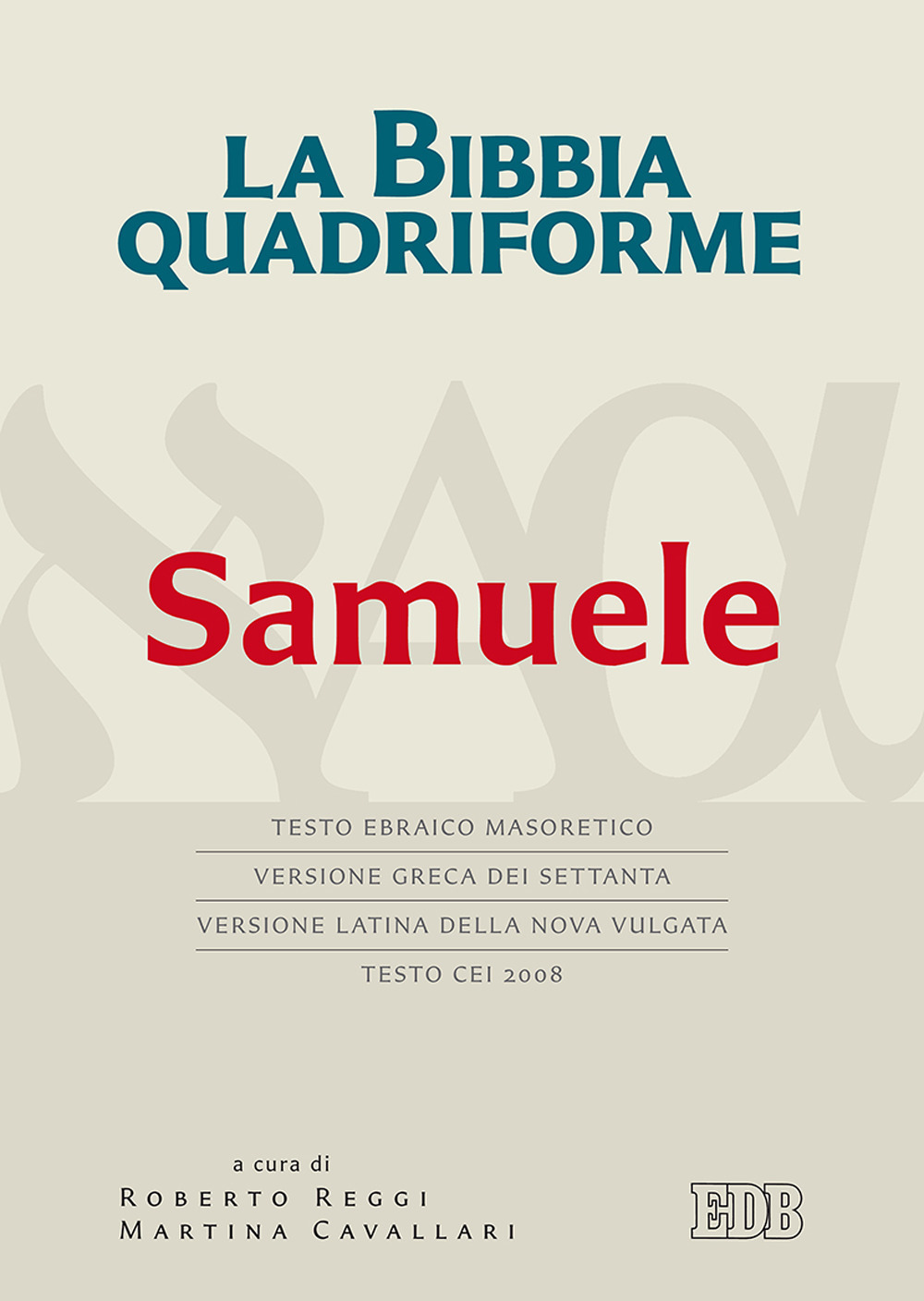 La Bibbia quadriforme. Samuele. Testo ebraico masoretico, versione greca dei Settanta, versione latina della Nova Vulgata, testo CEI 2008