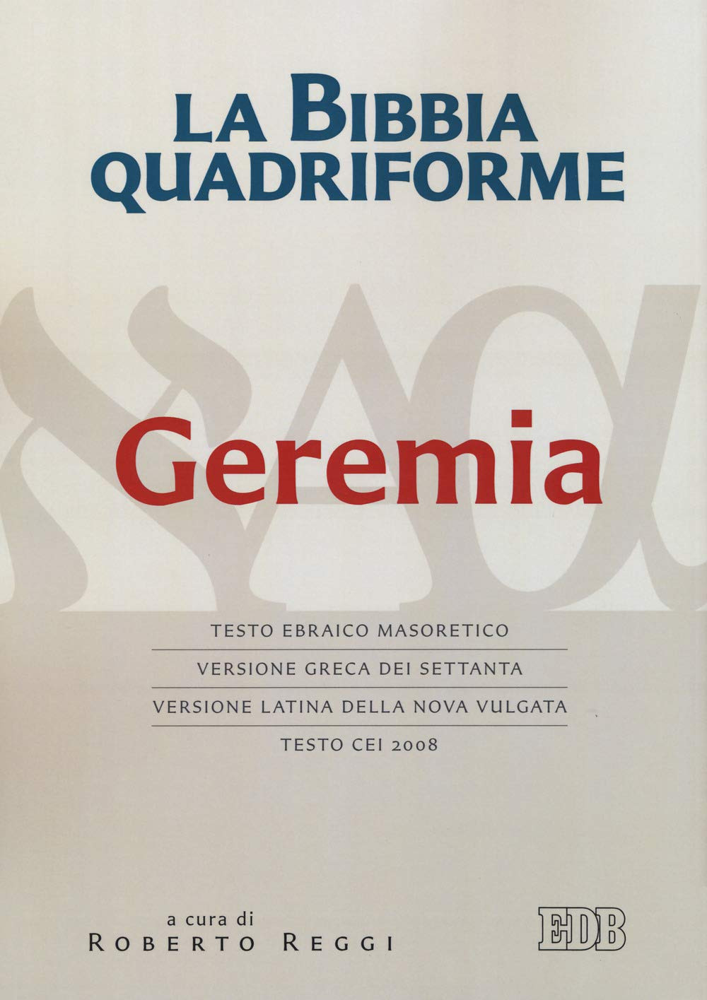 La Bibbia quadriforme Geremia. Testo ebraico masoretico, versione greca dei Settanta, versione latina della Nova Vulgata, testo CEI 2008