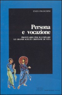 Persona e vocazione. Prontuario per illuminare le grandi scelte cristiane di vita