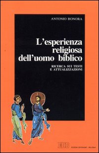 L'esperienza religiosa dell'uomo biblico. Ricerca sui testi e attualizzazioni