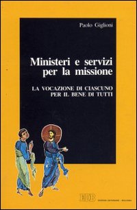 Ministeri e servizi per la missione. La vocazione di ciascuno per il bene di tutti