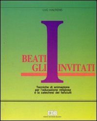 Beati gli invitati. Tecniche di animazione per l'educazione religiosa e la catechesi dei fanciulli