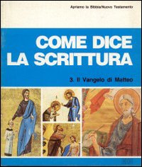 Come dice la Scrittura. Il Vangelo di Matteo. Apriamo la Bibbia