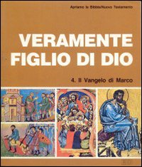 Veramente figlio di Dio. Il Vangelo di Marco. Apriamo la Bibbia