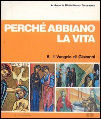 Perché abbiano la vita. Il Vangelo di Giovanni. Apriamo la Bibbia