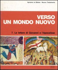 Verso un mondo nuovo. Le Lettere di Giovanni e l'Apocalisse