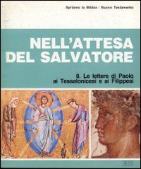 Nell'attesa del Salvatore. Le Lettere di Paolo ai tessalonicesi e ai filippesi. Apriamo la Bibbia