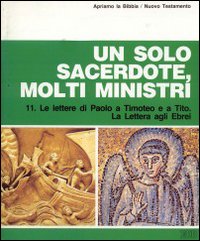 Un solo sacerdote, molti ministri. Le Lettere di Paolo a Timoteo e a Tito. La Lettera agli ebrei. Apriamo la Bibbia