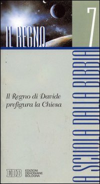 A scuola dalla Bibbia. Vol. 7: Il regno. Il regno di Davide prefigura la Chiesa