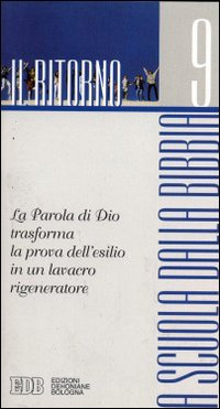 A scuola dalla Bibbia. Vol. 9: Il ritorno. La parola di Dio trasforma la prova dell'esilio in un lavacro rigeneratore